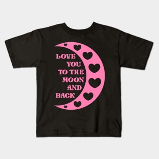 Love You To The Moon And Back Kids T-Shirt